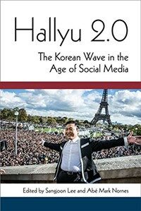 Hallyu 2.0 : the Korean wave in the age of social media