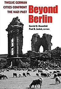 Beyond Berlin: Twelve German Cities Confront the Nazi Past (Paperback)