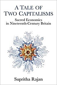 A Tale of Two Capitalisms: Sacred Economics in Nineteenth-Century Britain (Paperback)