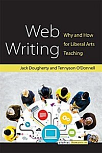 Web Writing: Why and How for Liberal Arts Teaching and Learning (Paperback)