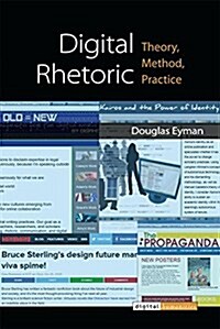 Digital Rhetoric: Theory, Method, Practice (Hardcover)