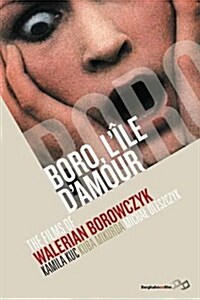 Boro, LA le dAmour : The Films of Walerian Borowczyk (Hardcover)