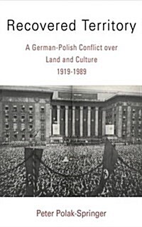 Recovered Territory : A German-Polish Conflict Over Land and Culture, 1919-1989 (Hardcover)