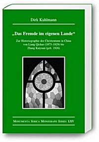 Das Fremde Im Eigenen Lande: Zur Historiographie Des Christentums in China Von Liang Qichao (1873-1929) Bis Zhang Kaiyuan (Geb. 1926) (Hardcover)