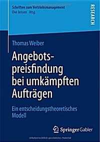 Angebotspreisfindung Bei Umk?pften Auftr?en: Ein Entscheidungstheoretisches Modell (Paperback, 2015)