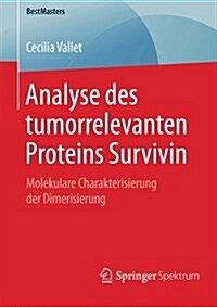 Analyse Des Tumorrelevanten Proteins Survivin: Molekulare Charakterisierung Der Dimerisierung (Paperback, 2015)