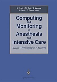Computing and Monitoring in Anesthesia and Intensive Care: Recent Technological Advances (Hardcover)