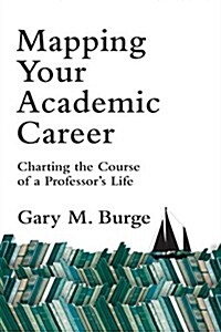 Mapping Your Academic Career: Charting the Course of a Professors Life (Paperback)