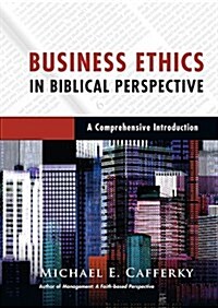 Business Ethics in Biblical Perspective: A Comprehensive Introduction (Hardcover)
