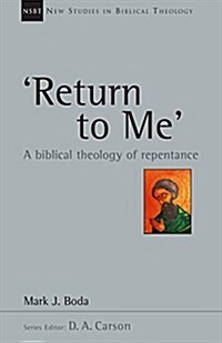 Return to Me: A Biblical Theology of Repentance Volume 35 (Paperback)