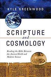 Scripture and Cosmology: Reading the Bible Between the Ancient World and Modern Science (Paperback)