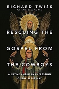 Rescuing the Gospel from the Cowboys: A Native American Expression of the Jesus Way (Paperback)