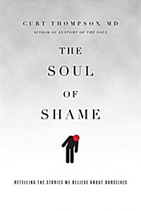 The Soul of Shame: Retelling the Stories We Believe about Ourselves (Hardcover)