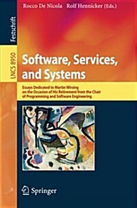 Software, Services, and Systems: Essays Dedicated to Martin Wirsing on the Occasion of His Retirement from the Chair of Programming and Software Engin (Paperback, 2015)