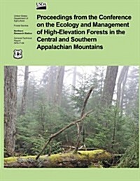 Proceedings from the Confrence on the Ecology and Management of High- Elevation Forests in the Central and Southern Appalachian Mountains (Paperback)