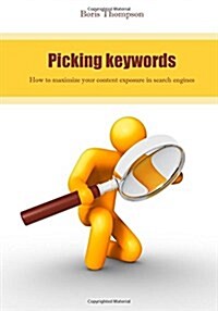 Picking Keywords: How to Maximize Your Content Exposure in Search Engines (Paperback)