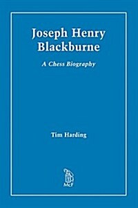 Joseph Henry Blackburne: A Chess Biography (Hardcover)