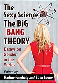 The Sexy Science of the Big Bang Theory: Essays on Gender in the Series (Paperback)