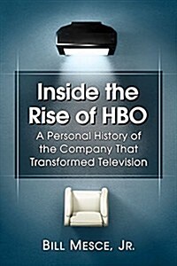 Inside the Rise of HBO: A Personal History of the Company That Transformed Television (Paperback)