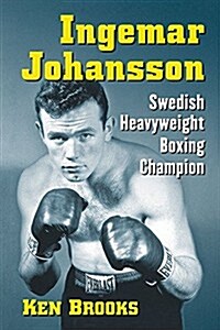 Ingemar Johansson: Swedish Heavyweight Boxing Champion (Paperback)