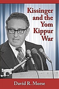 Kissinger and the Yom Kippur War (Paperback)