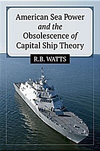 American Sea Power and the Obsolescence of Capital Ship Theory (Paperback)