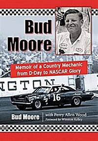 Bud Moore: Memoir of a Country Mechanic from D-Day to NASCAR Glory (Paperback)