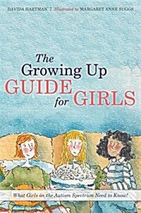 The Growing Up Guide for Girls : What Girls on the Autism Spectrum Need to Know! (Hardcover)