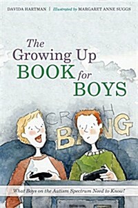 The Growing Up Book for Boys : What Boys on the Autism Spectrum Need to Know! (Hardcover)
