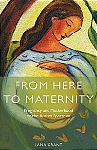 From Here to Maternity : Pregnancy and Motherhood on the Autism Spectrum (Paperback)