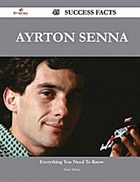 Ayrton Senna 45 Success Facts - Everything You Need to Know about Ayrton Senna (Paperback)