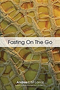 Fasting on the Go: Techniques for Well Being - A Practical Guide to Healing Your Body Through Liquid Fasting (Paperback)