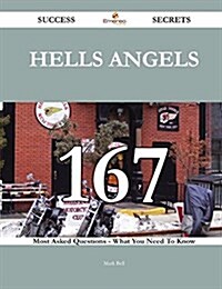 Hells Angels 167 Success Secrets - 167 Most Asked Questions on Hells Angels - What You Need to Know (Paperback)