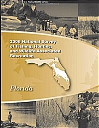 2006 National Survey of Fishing, Hunting and Wildlife-Associated Recreation: Florida (Paperback)