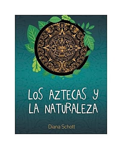 Los Aztecas Y La Naturaleza (Paperback)