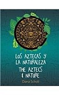 Los Aztecas Y La Naturaleza the Aztecs & Nature (Paperback)