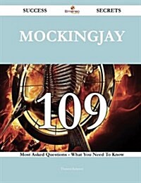 Mockingjay 109 Success Secrets - 109 Most Asked Questions on Mockingjay - What You Need to Know (Paperback)