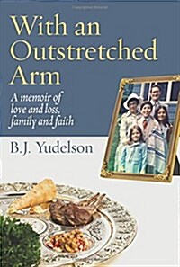 With an Outstretched Arm: A Memoir of Love and Loss, Family and Faith (Paperback)