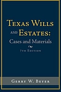 Texas Wills and Estates: Cases and Materials: Seventh Edition (Paperback)