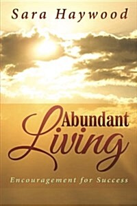 Abundant Living: Encouragement for Success (Paperback)