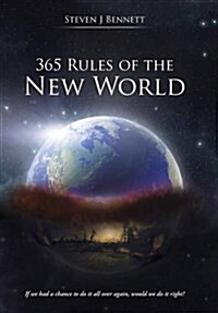 365 Rules of the New World: If We Had a Chance to Do It All Over Again, Would We Do It Right? (Hardcover)