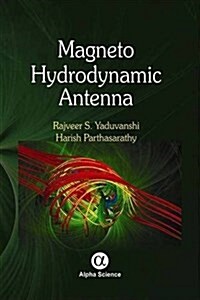 Magneto Hydrodynamic Antenna : Design and Applications (Hardcover)