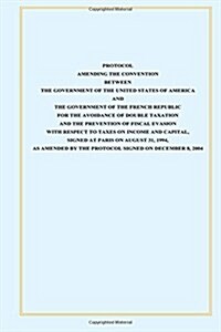 Protocol Amendint the Convention Between the Government of the Untied States of America and the Government of the French Republic: For the Avoidance o (Paperback)