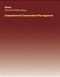 Seney National Wildlife Refuge: Comprehensive Conservation Plan Approval (Paperback)