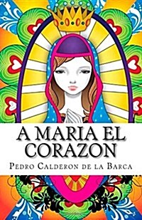 A Maria el Corazon (Paperback)