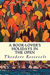 A Book-lovers Holidays in the Open (Paperback)