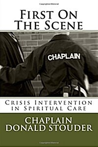 First On The Scene: Crisis Intervention in Spiritual Care (Paperback)