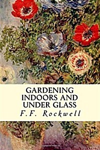 Gardening Indoors and Under Glass (Paperback)