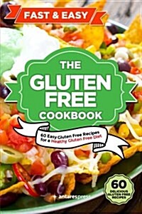 Gluten Free Cookbook: 60 Easy Gluten Free Recipes for a Gluten Free Diet (Paperback)