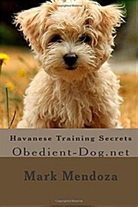 Havanese Training Secrets: Obedient-Dog.Net (Paperback)